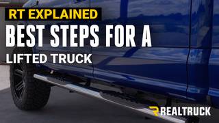 RT Explained - Best Steps for a Lifted Truck